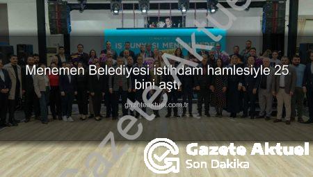 Menemen Belediyesi istihdam hamlesiyle 25 bini aştı