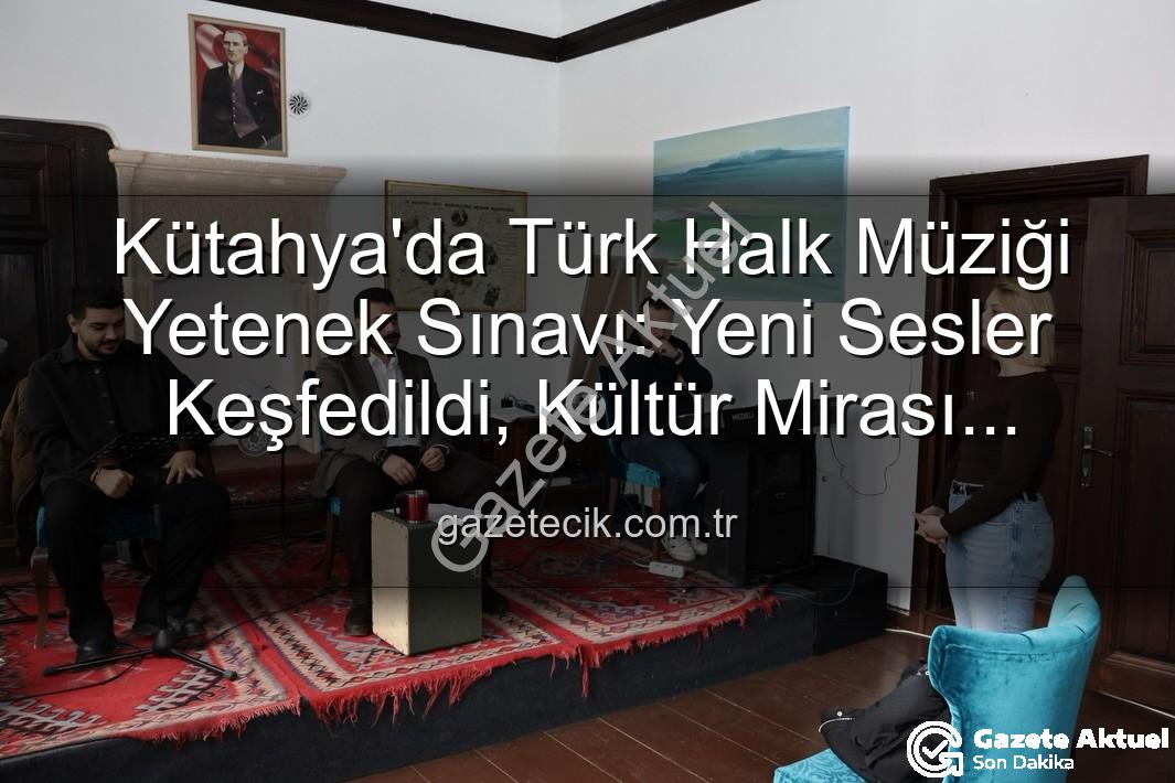 Türk Halk Müziği Yetenek Sınavı - Kütahya'da Türk Halk Müziği Yıldızları Sahneye Çıkıyor: Yetenek Sınavı Büyük İlgi Gördü