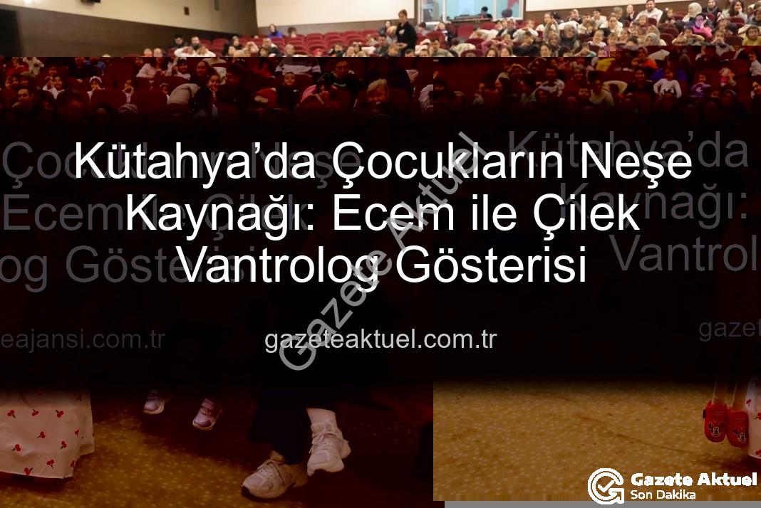 Ecem ile Çilek vantrolog gösterisi - Kütahya’da Çocukların Neşe Kaynağı: Ecem ile Çilek Vantrolog Gösterisi