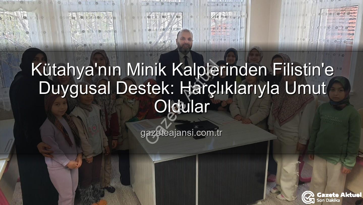 Kütahya Filistin bağış - Kütahya'nın Minik Kalplerinden Filistin'e Eşsiz Destek: Harçlıklarını Paylaştılar