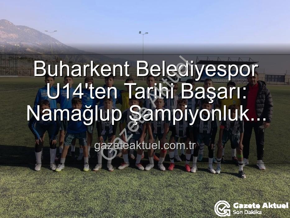 Buharkent Belediyespor U14 - Buharkent Belediyespor U14'ten Tarihi Başarı: Namağlup Şampiyonluk ve Unutulmaz Kutlama!