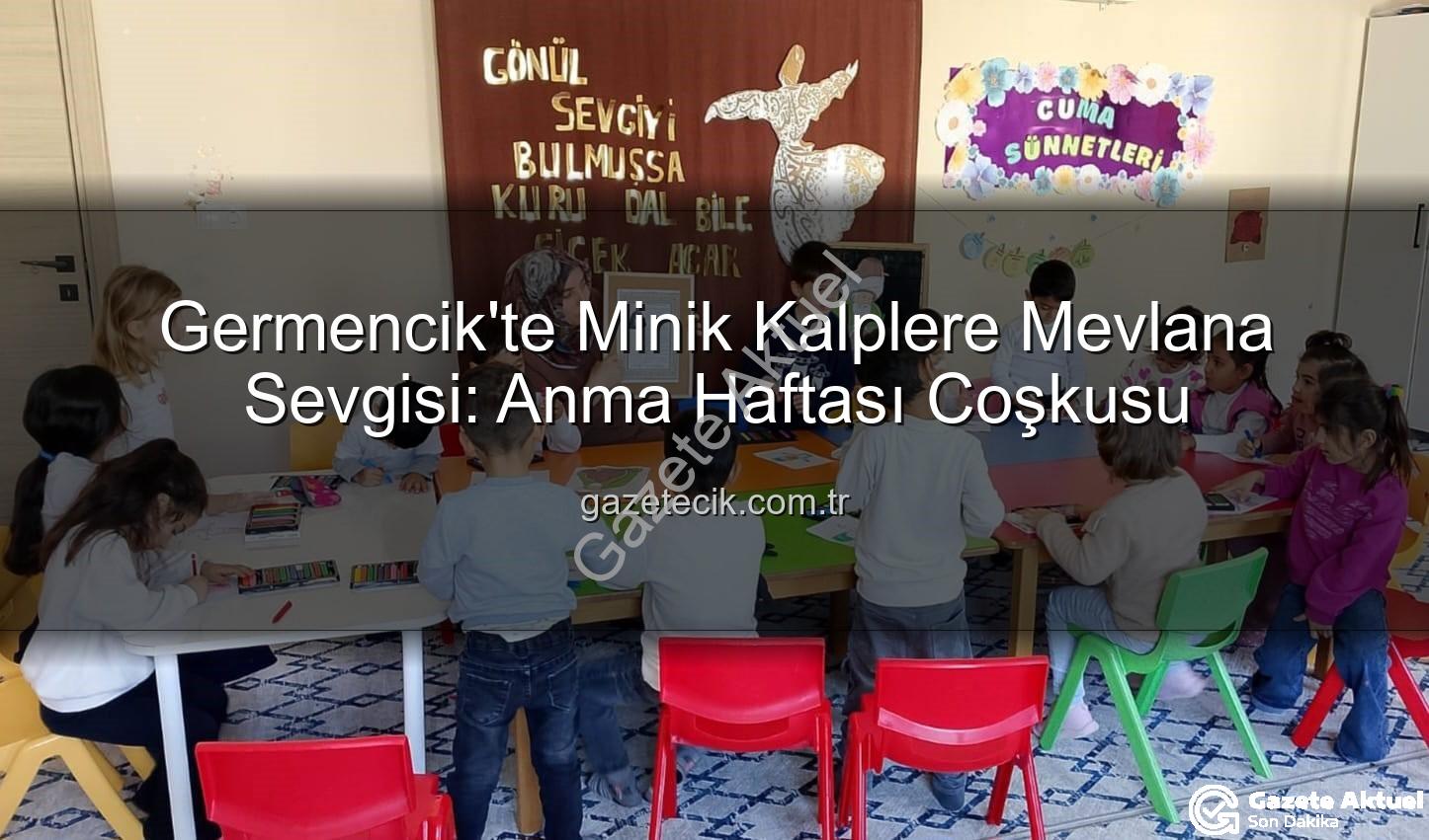 Mevlana Haftası etkinliği - Germencik'te Minik Kalpler Mevlana'nın Sevgi Dolu Dünyasıyla Buluştu: Manevi Değerler Eğlenceli Etkinlikle Öğretildi