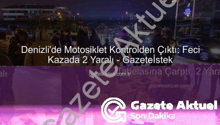 Denizli’de Motosiklet Faciası: Direksiyon Hakimiyetini Kaybeden Sürücü Yön Tabelasına Çarptı, 2 Yaralı
