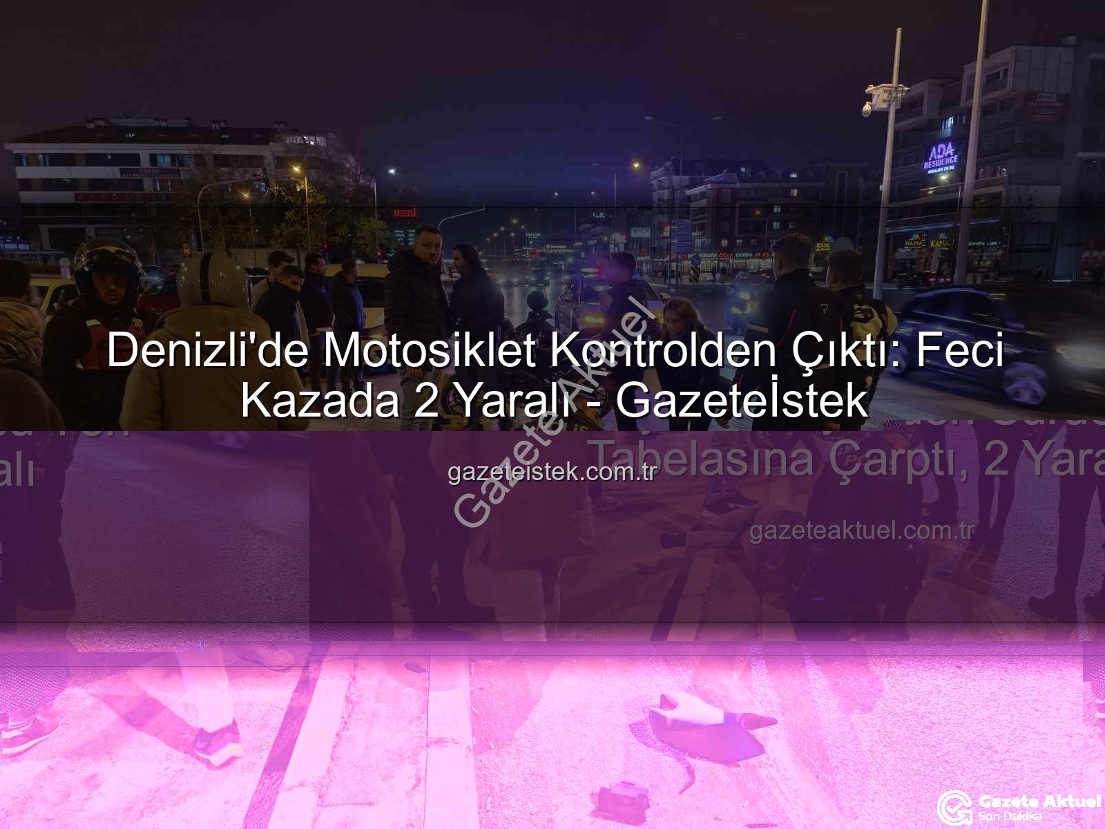 Denizli motosiklet kazası - Denizli'de Motosiklet Faciası: Direksiyon Hakimiyetini Kaybeden Sürücü Yön Tabelasına Çarptı, 2 Yaralı