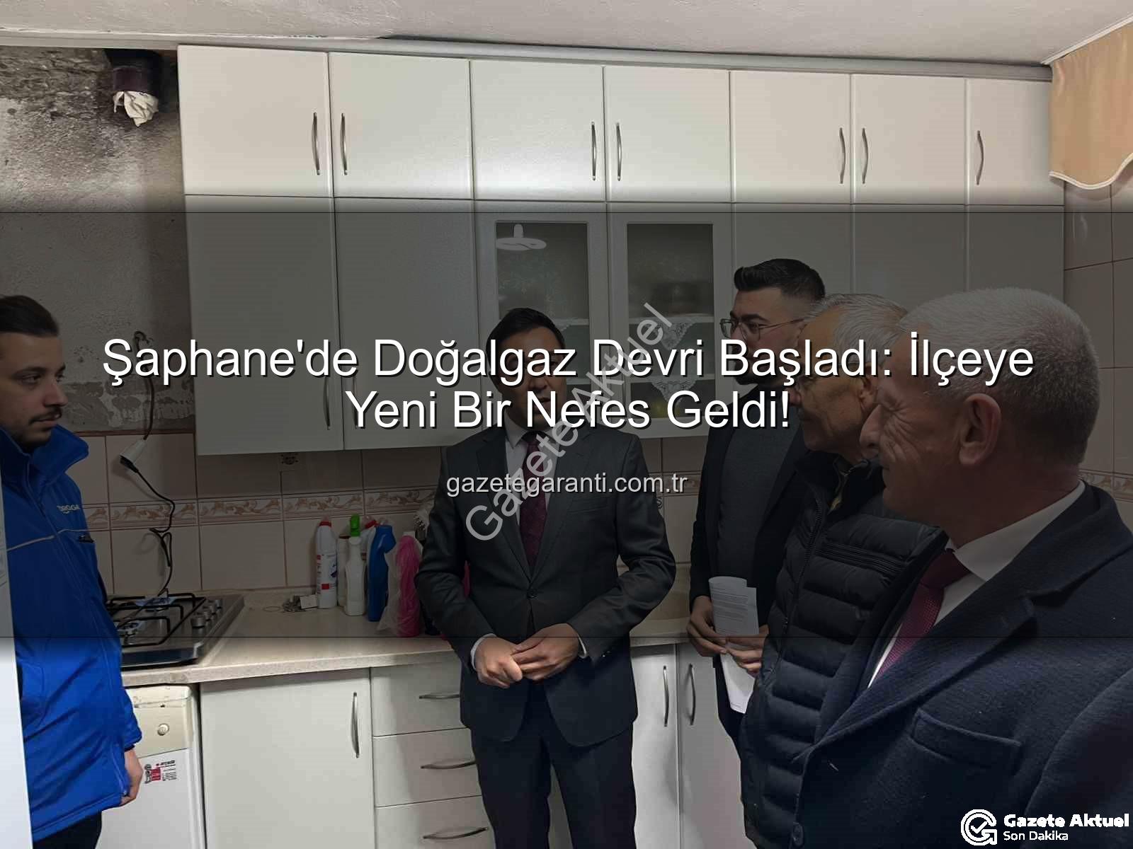 Şaphane doğalgaz - Şaphane Doğalgazla Buluştu: Kütahya'da Yeni Bir Dönem Başlıyor