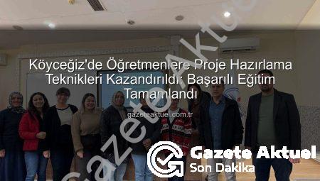 Köyceğiz’de Öğretmenlere Proje Hazırlama Teknikleri Kazandırıldı: Başarılı Eğitim Tamamlandı