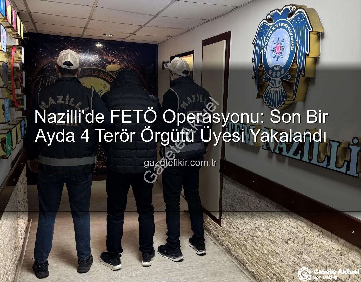 Nazilli FETÖ operasyonu - Nazilli'de FETÖ Operasyonu: Son Bir Ayda 4 Terör Zanlısı Adalet Önüne Çıktı