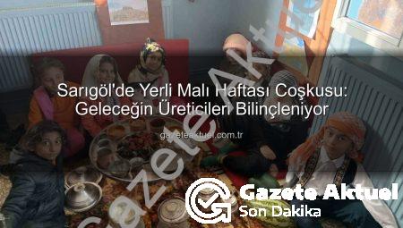 Sarıgöl’de Yerli Malı Haftası Coşkusu: Geleceğin Üreticileri Bilinçleniyor