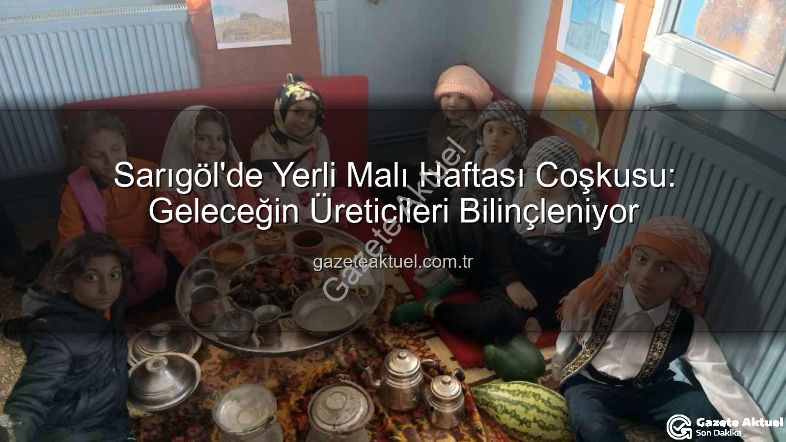 Yerli Malı Haftası Sarıgöl - Sarıgöl'de Yerli Malı Haftası Coşkusu: Geleceğin Üreticileri Bilinçleniyor
