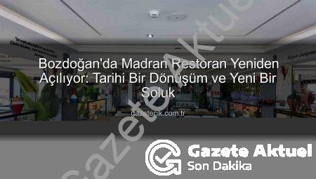 Bozdoğan’ın Gözdesi Yeniden Açılıyor: Madran Restoran’da Yeni Dönem Başlıyor