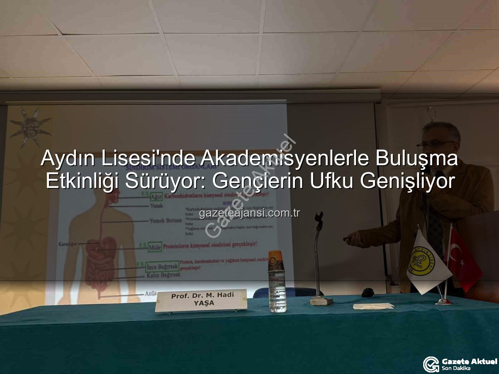 akademisyen öğrenci buluşmaları - Aydın Lisesi'nde Akademik Vizyon: Prof. Dr. M. Hadi Yaşa ile Bilgi Köprüsü Kuruluyor
