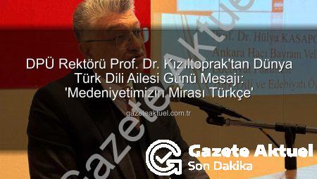 DPÜ Rektörü Prof. Dr. Kızıltoprak’tan Dünya Türk Dili Ailesi Günü Mesajı: ‘Medeniyetimizin Mirası Türkçe’