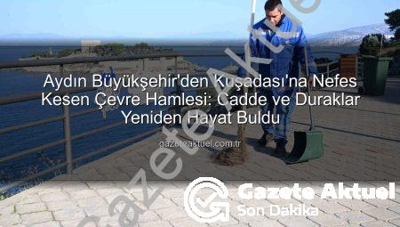 Aydın Büyükşehir’den Kuşadası’na Nefes Kesen Çevre Hamlesi: Cadde ve Duraklar Yeniden Hayat Buldu