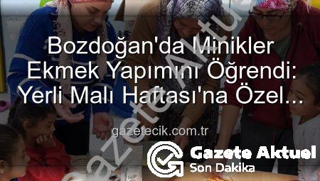 Bozdoğan’da Minikler Ekmek Yapımını Öğrenerek Yerli Malı Haftası’nı Kutladı: Üretmenin Keyfini Keşfettiler