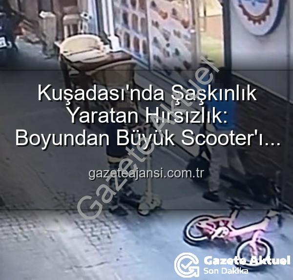 scooter hırsızlığı - Kuşadası'nda Şaşkınlık Yaratan Scooter Hırsızlığı: Minikler 'Boyundan Büyük' İşi Başardı!