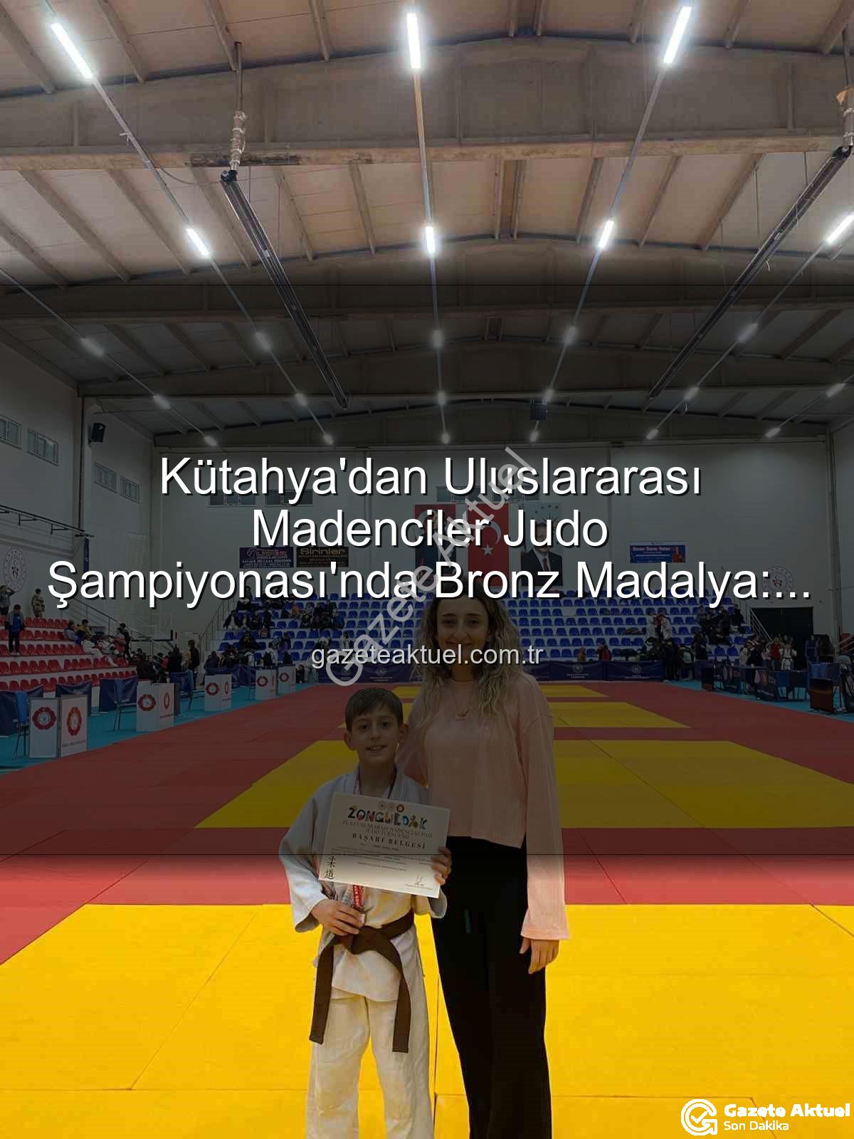 Ahmet Burak Maran - Kütahya'dan Uluslararası Madenciler Judo Şampiyonası'nda Bronz Madalya: Ahmet Burak Maran Tarih Yazdı!