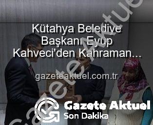 Kütahya Belediye Başkanı Eyüp Kahveci’den Kahraman Şehit Polis Alaattin Özdemir’in Ailesine Duygusal Ziyaret