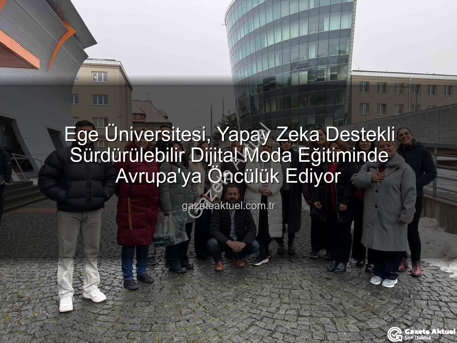 Sürdürülebilir dijital moda eğitimi - Ege Üniversitesi, Yapay Zeka Destekli Sürdürülebilir Dijital Moda Eğitiminde Avrupa'ya Öncülük Ediyor