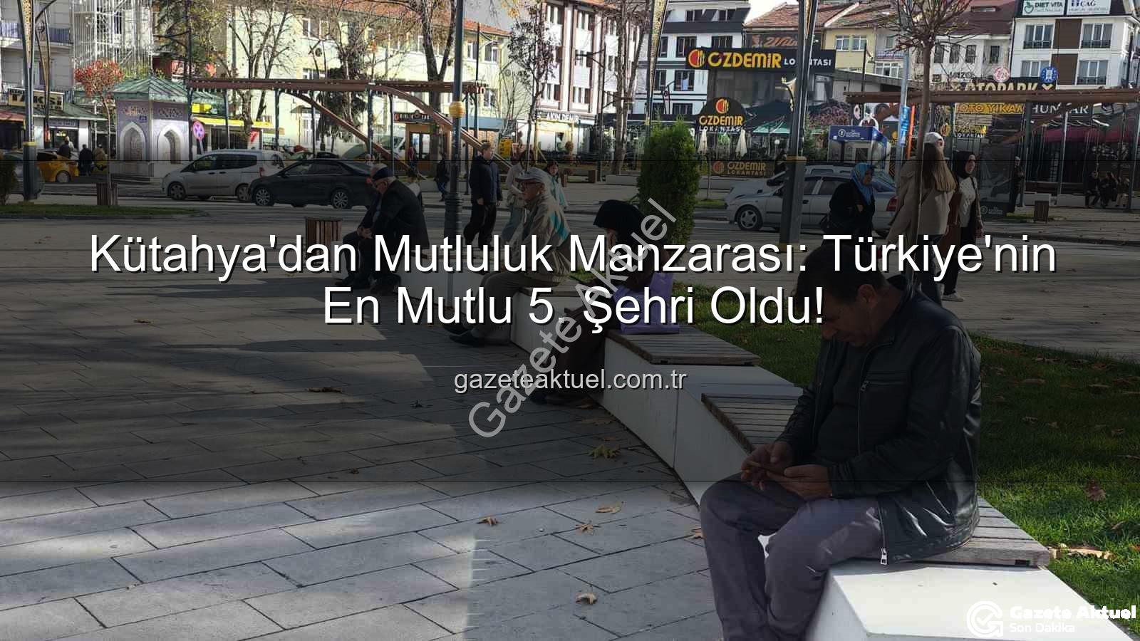 en mutlu şehir - Kütahya'dan Mutluluk Manzarası: Türkiye'nin En Mutlu 5. Şehri Oldu!
