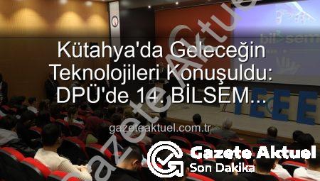 Kütahya’da Geleceğin Teknolojileri Konuşuldu: DPÜ’de 14. BİLSEM Semineri Tamamlandı