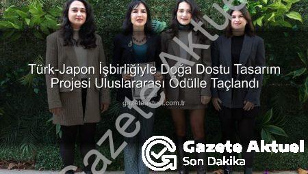 Türk-Japon İşbirliğiyle Doğa Dostu Tasarım Projesi Uluslararası Ödülle Taçlandı