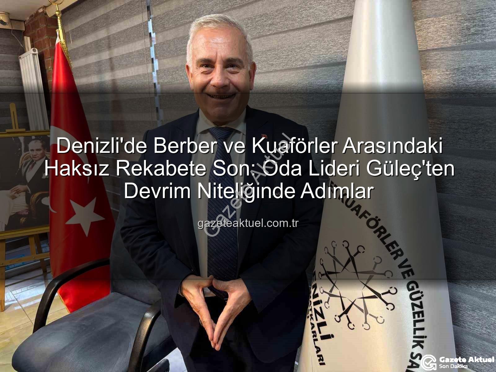 haksız rekabet - Denizli'de Berber ve Kuaförler Arasındaki Haksız Rekabete Son: Oda Lideri Güleç'ten Devrim Niteliğinde Adımlar