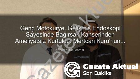 Genç Motokurye, Gelişmiş Endoskopi Sayesinde Bağırsak Kanserinden Ameliyatsız Kurtuldu: Mertcan Kuru’nun Başarı Hikayesi