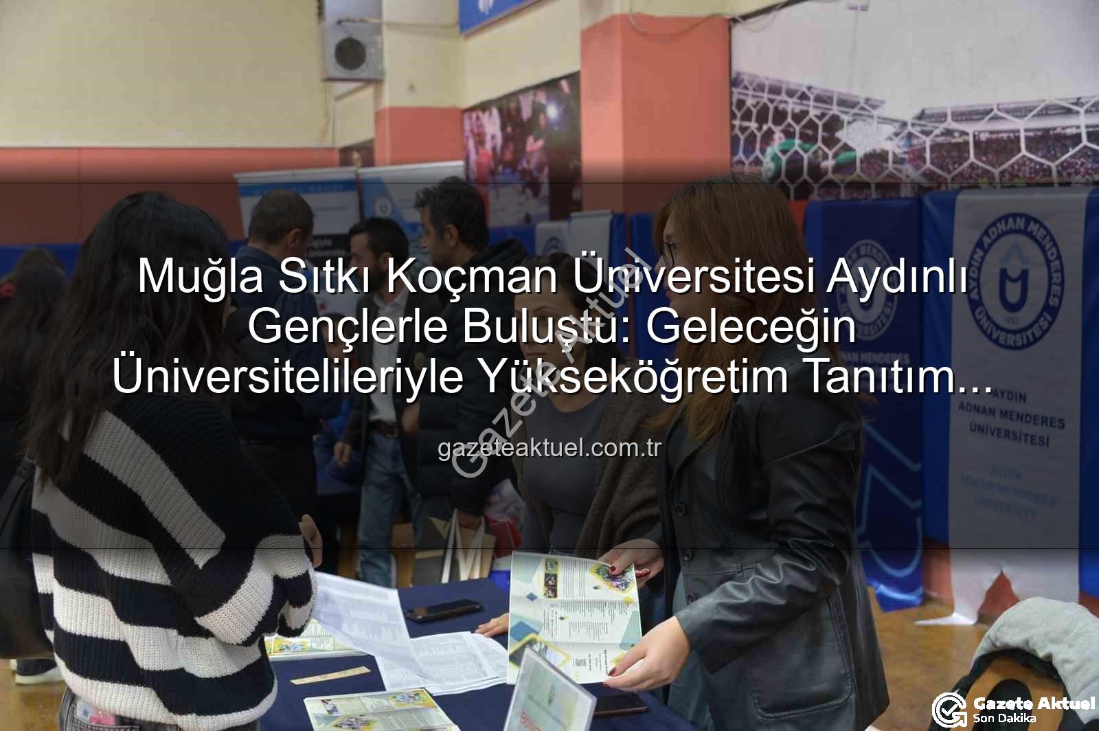 Muğla Sıtkı Koçman Üniversitesi - Muğla Sıtkı Koçman Üniversitesi Aydınlı Gençlerle Buluştu: Geleceğin Üniversitelileriyle Yükseköğretim Tanıtım Günleri'nde