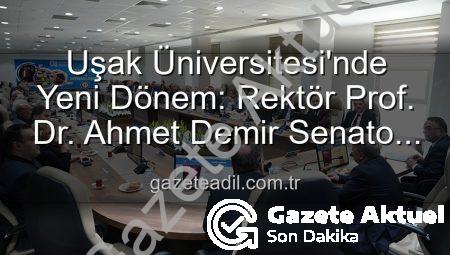 Uşak Üniversitesi’nde Yeni Dönem: Rektör Prof. Dr. Ahmet Demir’den Senato Üyelerine Vizyon Mesajı