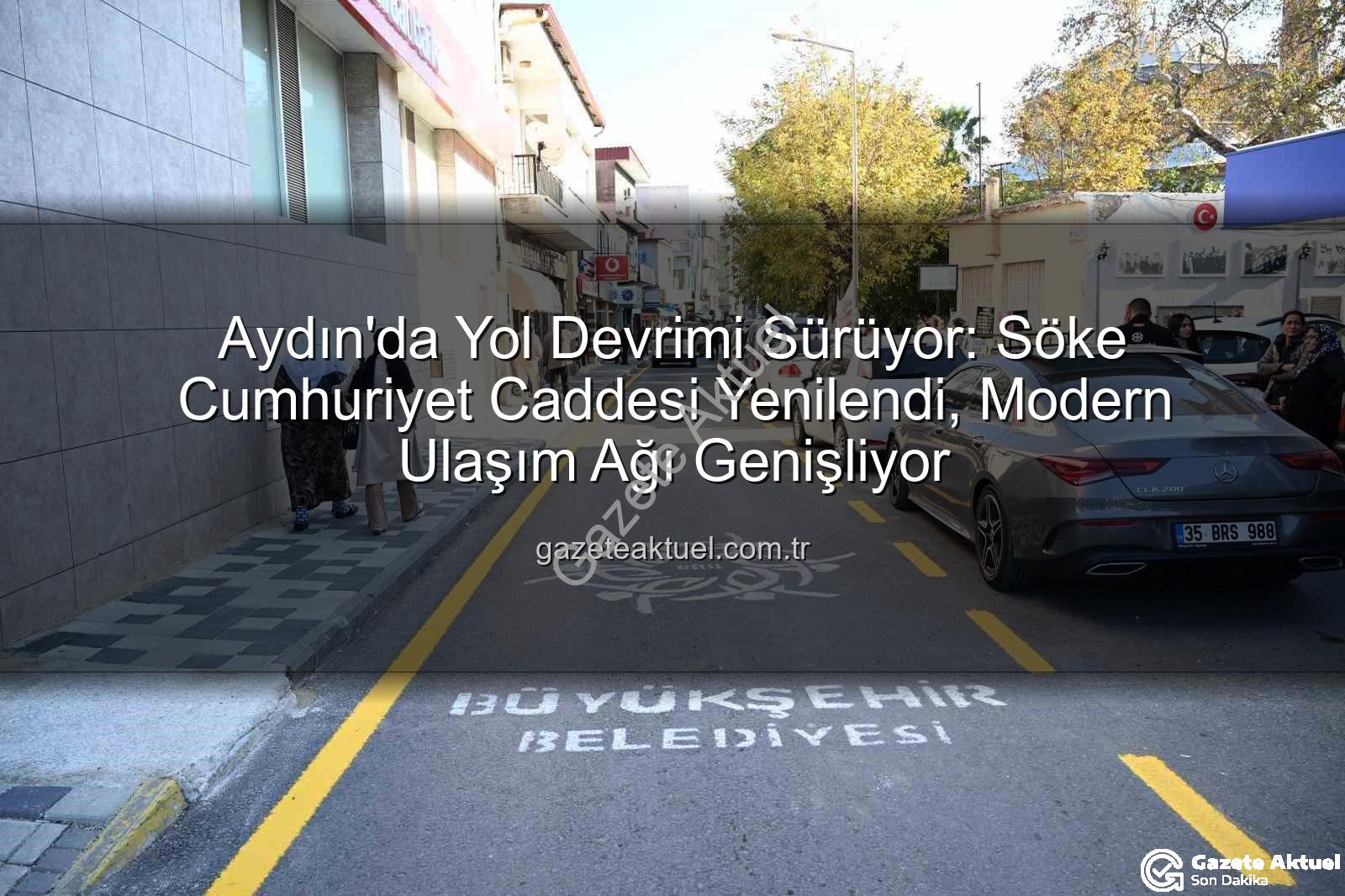 Aydın yol yapım - Aydın'da Yol Devrimi Sürüyor: Söke Cumhuriyet Caddesi Yenilendi, Modern Ulaşım Ağı Genişliyor