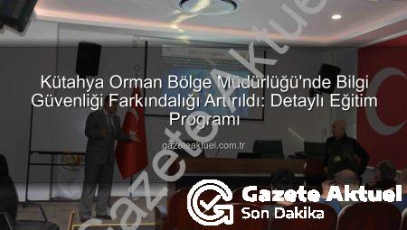 Kütahya Orman Bölge Müdürlüğü’nde Bilgi Güvenliği Farkındalığı Artırıldı: Detaylı Eğitim Programı