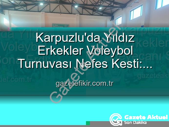 Yıldız Erkekler Voleybol - Karpuzlu'da Yıldız Erkekler Voleybol Heyecanı Sona Erdi: Dereceye Giren Okullar Belli Oldu