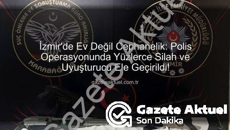 İzmir’de Ev Değil Cephanelik: Polis Operasyonunda Yüzlerce Silah ve Uyuşturucu Ele Geçirildi!