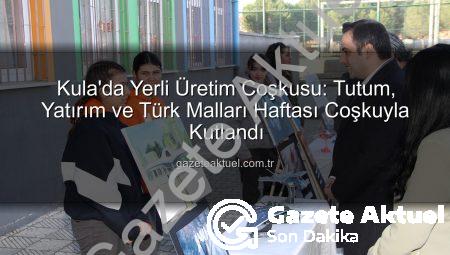 Kula’da Yerli Üretim Coşkusu: Tutum, Yatırım ve Türk Malları Haftası Coşkuyla Kutlandı