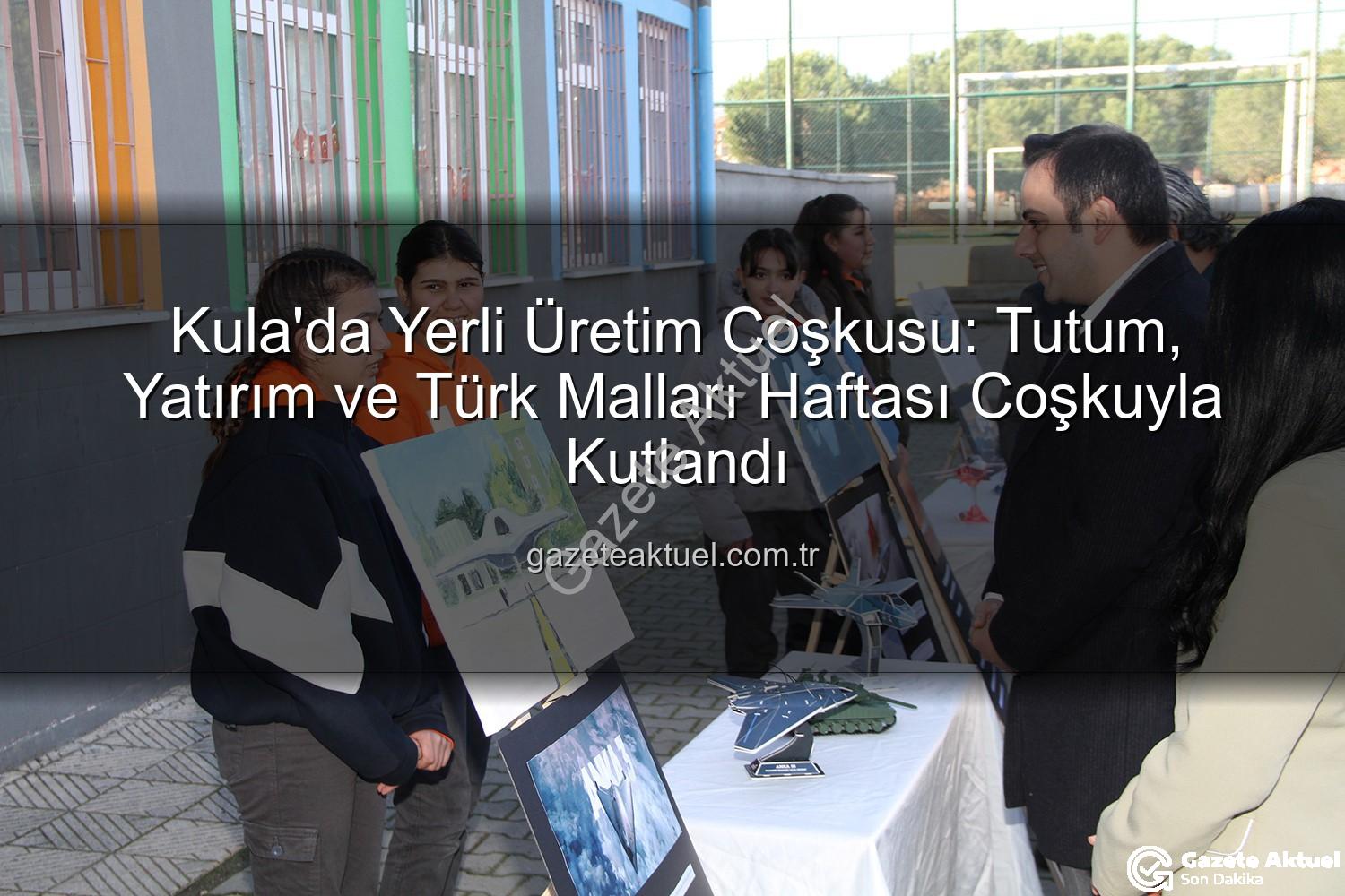 Türk Malları Haftası - Kula'da Yerli Üretim Coşkusu: Tutum, Yatırım ve Türk Malları Haftası Coşkuyla Kutlandı