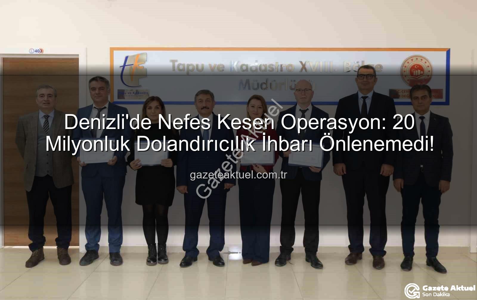 20 milyonluk dolandırıcılık - Denizli'de Nefes Kesen Operasyon: 20 Milyonluk Dolandırıcılık İhbarı Önlenemedi!