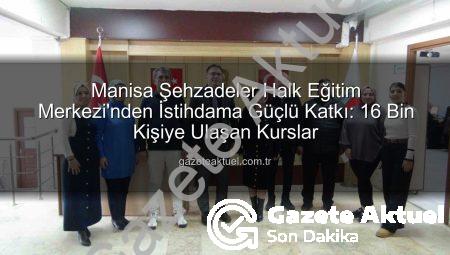 Manisa Şehzadeler Halk Eğitim Merkezi’nden İstihdama Güçlü Katkı: 16 Bin Kişiye Ulaşan Kurslar