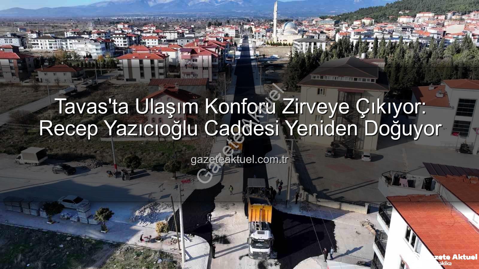 Tavas ulaşım - Tavas'ta Ulaşım Konforu Zirveye Çıkıyor: Recep Yazıcıoğlu Caddesi Yeniden Doğuyor