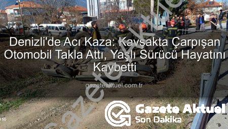 Denizli’de Acı Kaza: Kavşakta Çarpışan Otomobil Takla Attı, Yaşlı Sürücü Hayatını Kaybetti