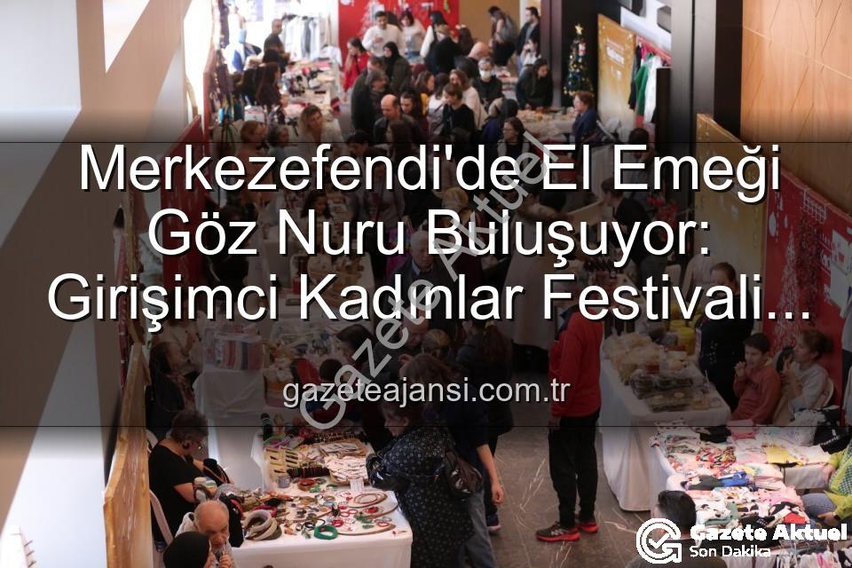 Girişimci Kadınlar Festivali - Merkezefendi'de Kadın Girişimciliğine Dev Destek: El Emeği Festivali Başlıyor!