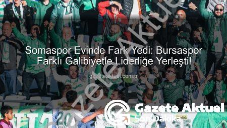 Somaspor Evinde Fark Yedi: Bursaspor Farklı Galibiyetle Liderliğe Yerleşti!