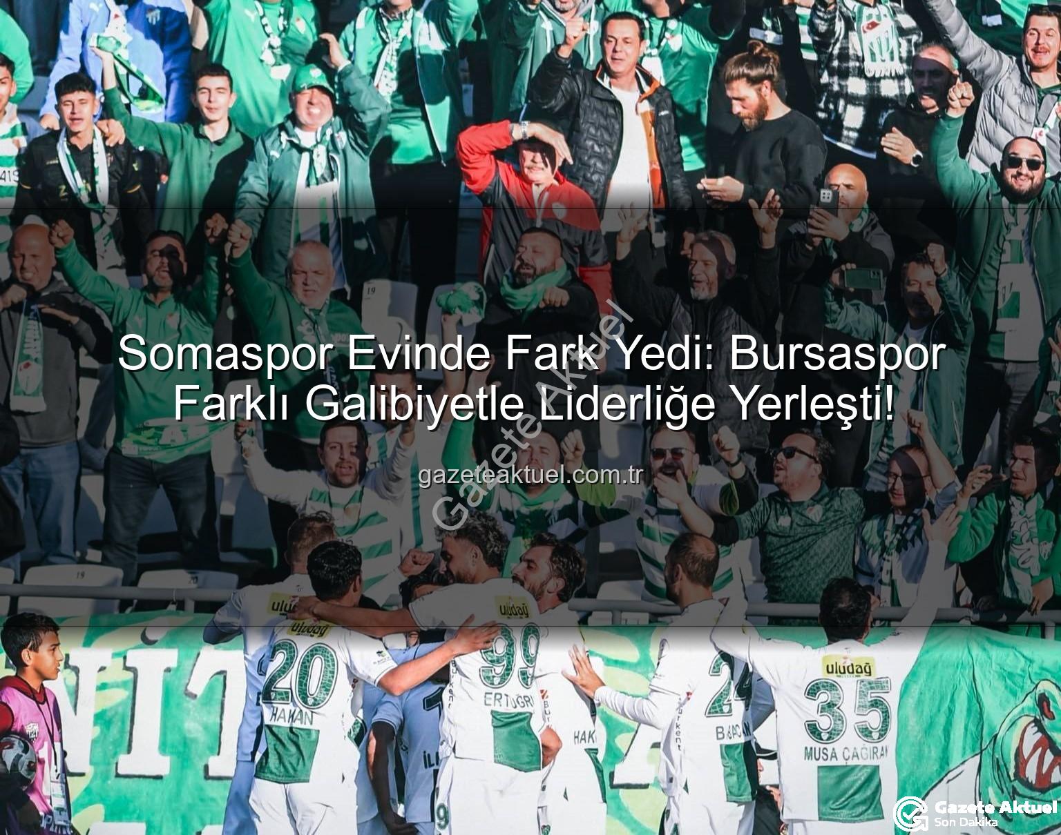 Somaspor Bursaspor - Somaspor Evinde Fark Yedi: Bursaspor Farklı Galibiyetle Liderliğe Yerleşti!