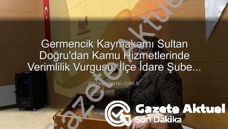 Germencik Kaymakamı Sultan Doğru’dan Kilit Toplantı: Kamu Hizmetlerinde Yeni Dönem Başlıyor