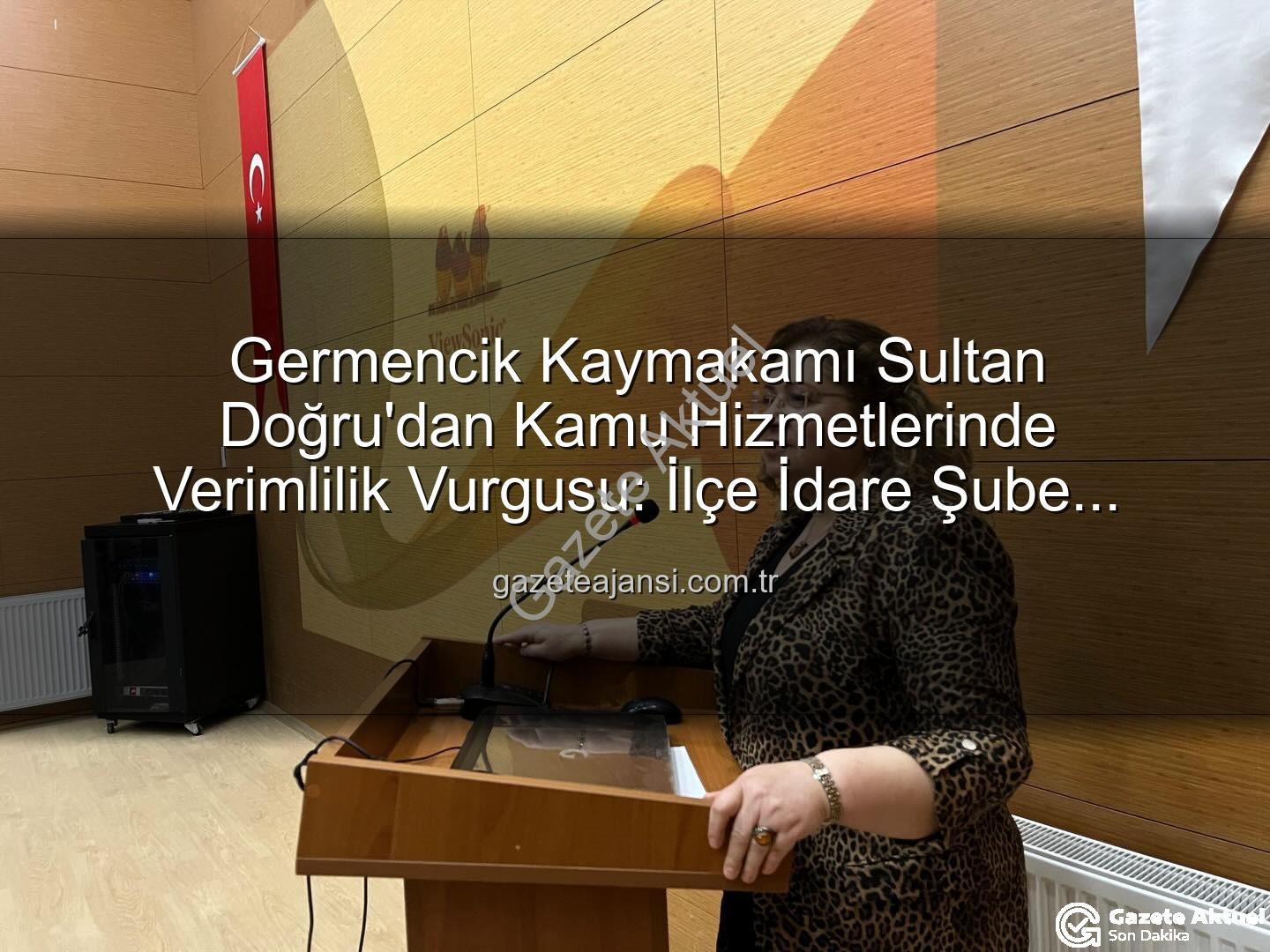 Kaymakam Sultan Doğru - Germencik Kaymakamı Sultan Doğru'dan Kilit Toplantı: Kamu Hizmetlerinde Yeni Dönem Başlıyor