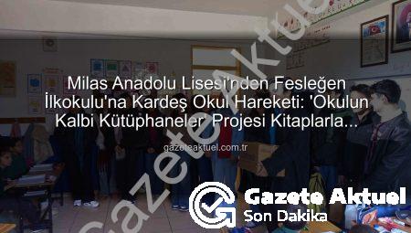 Milas Anadolu Lisesi’nden Fesleğen İlkokulu’na Kardeş Okul Hareketi: ‘Okulun Kalbi Kütüphaneler’ Projesi Kitaplarla Yeşeriyor