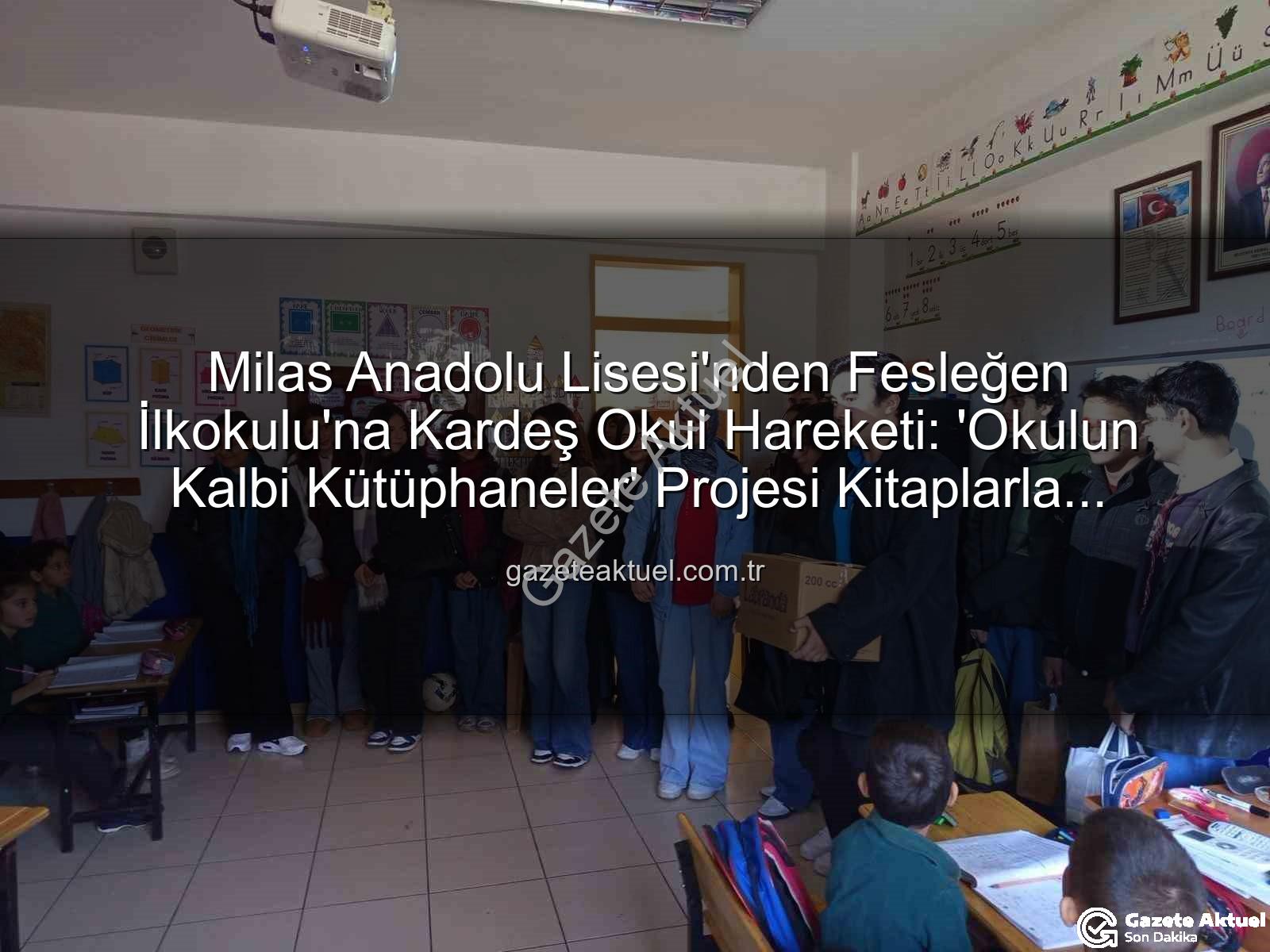 kitap desteği - Milas Anadolu Lisesi'nden Fesleğen İlkokulu'na Kardeş Okul Hareketi: 'Okulun Kalbi Kütüphaneler' Projesi Kitaplarla Yeşeriyor