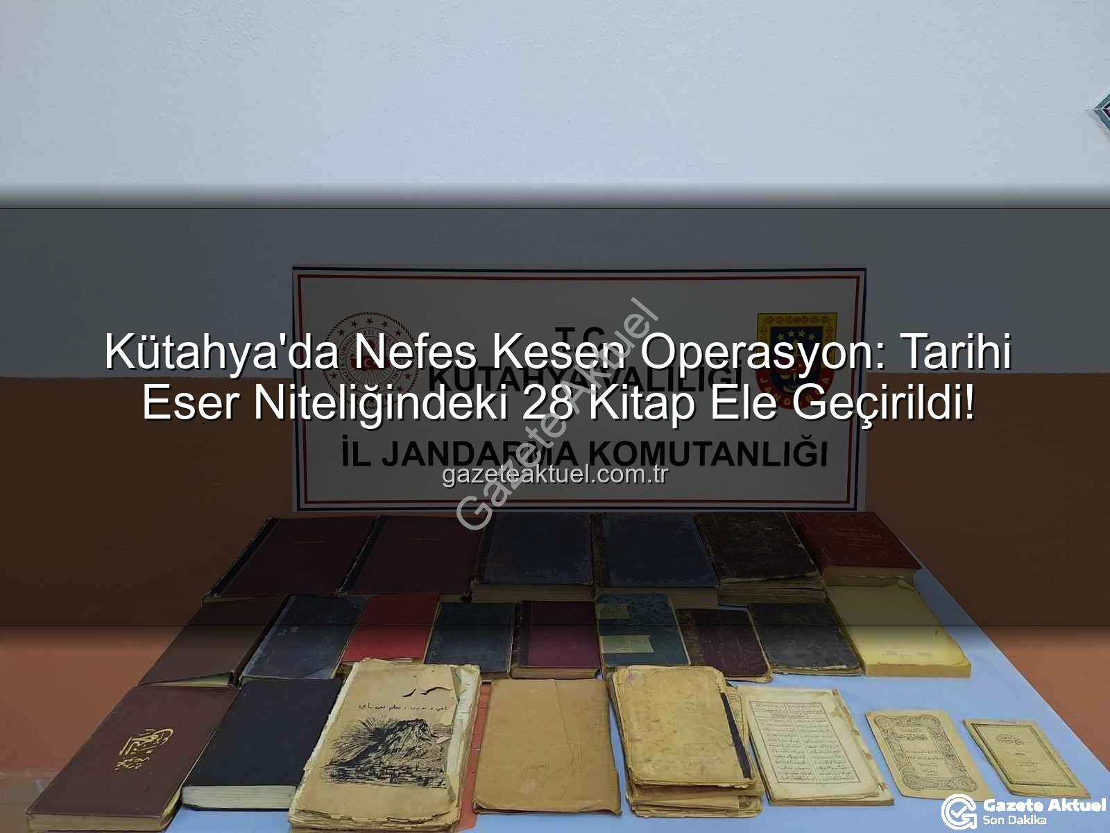 tarihi eser operasyonu - Kütahya'da Nefes Kesen Operasyon: Tarihi Eser Niteliğindeki 28 Kitap Ele Geçirildi!