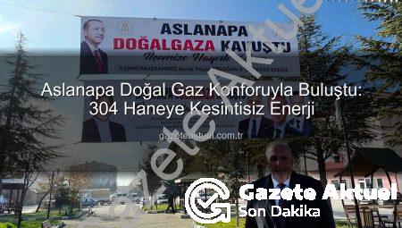 Aslanapa Doğal Gaz Konforuyla Buluştu: 304 Haneye Kesintisiz Enerji