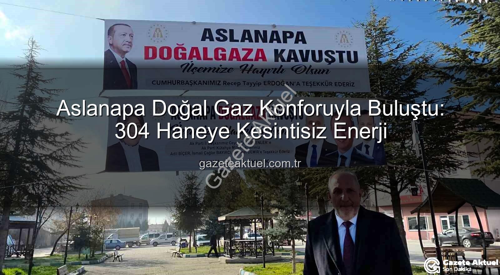 Aslanapa doğal gaz - Aslanapa Doğal Gaz Konforuyla Buluştu: 304 Haneye Kesintisiz Enerji