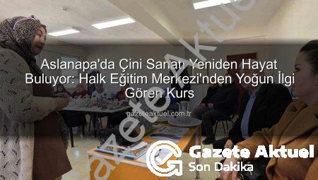 Aslanapa’da Çini Sanatı Yeniden Hayat Buluyor: Halk Eğitim Merkezi’nden Yoğun İlgi Gören Kurs